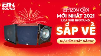Hàng độc mới nhất năm 2021: Loa sub BKsound sắp về dự kiến cháy hàng?