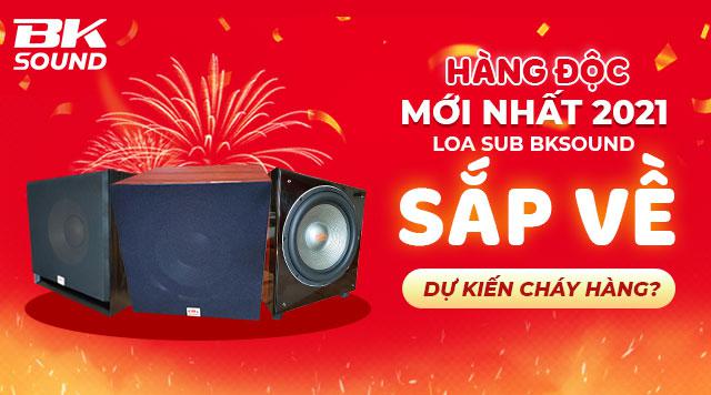 Hàng độc mới nhất năm 2021: Loa sub BKsound sắp về dự kiến cháy hàng?