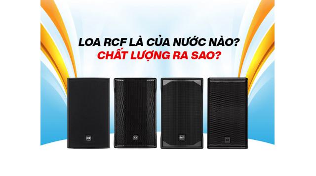 Loa RCF là của nước nào? Chất lượng ra sao?