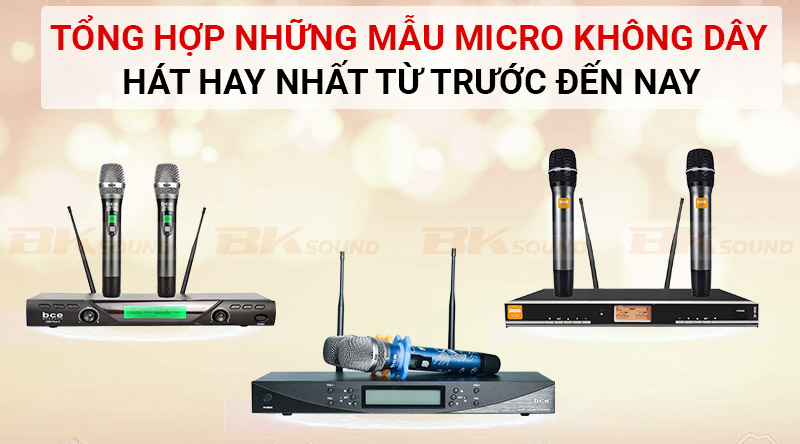 Tổng hợp những chiếc micro không dây hát hay nhất từ trước đến nay