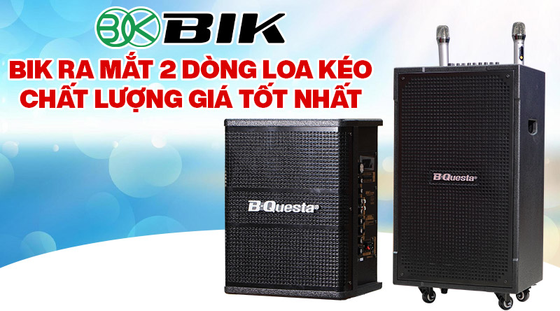 BIK ra mắt 2 dòng loa kéo chất lượng giá tốt nhất hiện nay